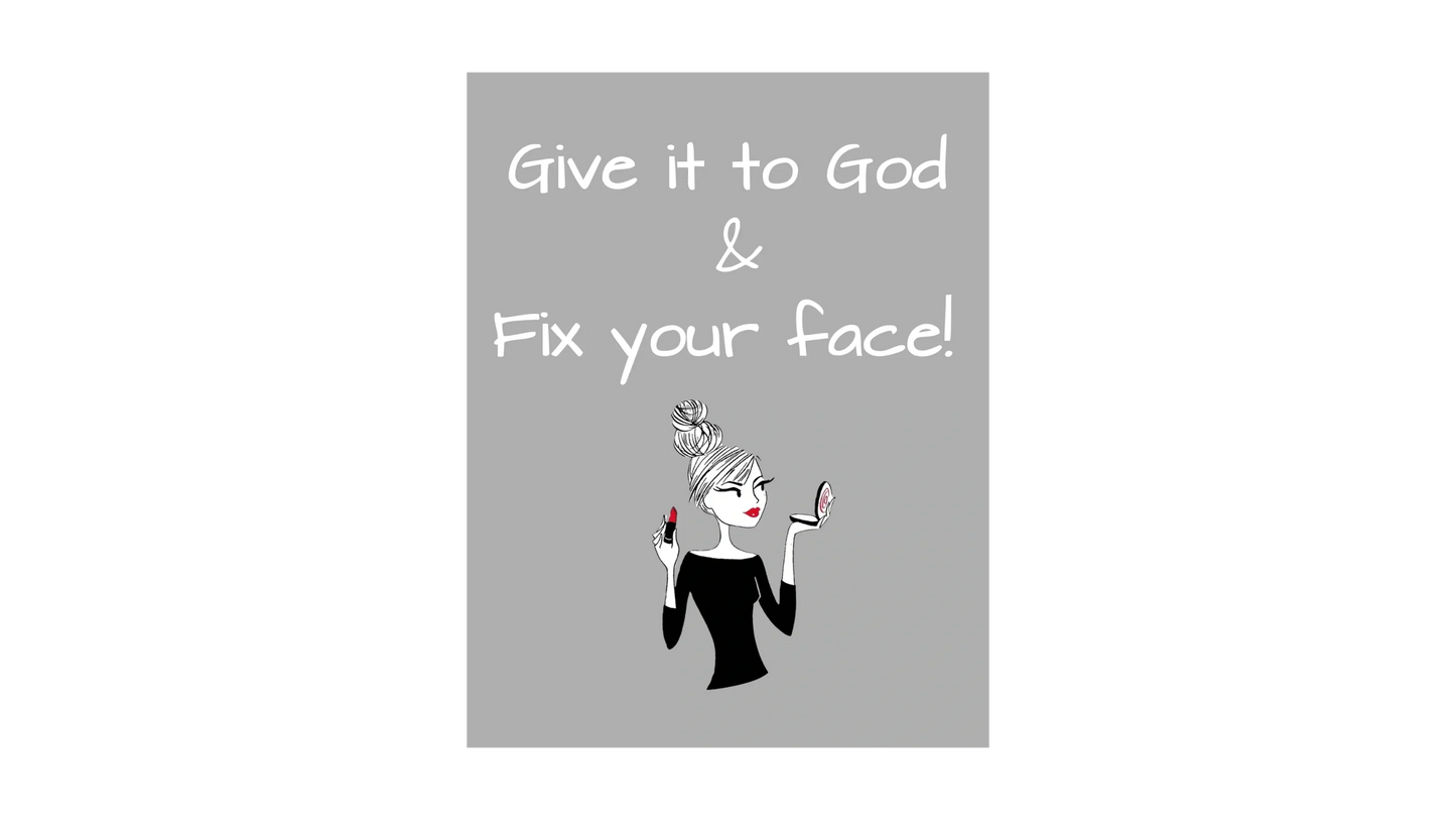 Give it to God & Fix your face - window decal